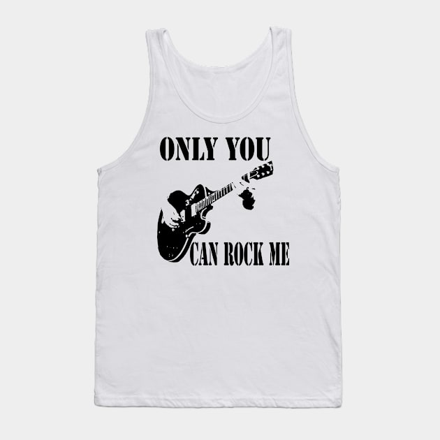 Only You Can Rock Me Tank Top by Robettino900